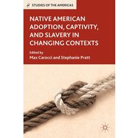 Native American Adoption, Captivity, and Slavery in Changing Contexts Native American Adoption, Captivity, and Slavery in Changing Contexts