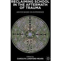 Reclaiming School in the Aftermath of Trauma Reclaiming School in the Aftermath of Trauma
