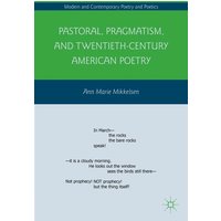 Pastoral, Pragmatism, and Twentieth-Century American Poetry Pastoral, Pragmatism, and Twentieth-Century American Poetry