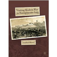 Visiting Modern War in Risorgimento Italy Visiting Modern War in Risorgimento Italy