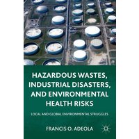 Hazardous Wastes, Industrial Disasters, and Environmental Health Risks Hazardous Wastes, Industrial Disasters, and Environmental Health Risks
