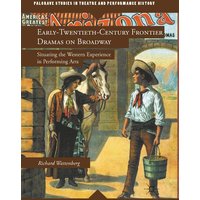 Early-Twentieth-Century Frontier Dramas on Broadway Early-Twentieth-Century Frontier Dramas on Broadway