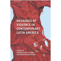 Meanings of Violence in Contemporary Latin America Meanings of Violence in Contemporary Latin America