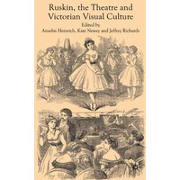 Ruskin, the Theatre and Victorian Visual Culture Ruskin, the Theatre and Victorian Visual Culture