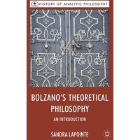 Bolzano’s Theoretical Philosophy Bolzano’s Theoretical Philosophy