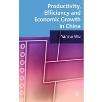 Productivity, Efficiency and Economic Growth in China Productivity, Efficiency and Economic Growth in China