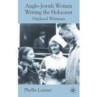 Anglo-Jewish Women Writing the Holocaust Anglo-Jewish Women Writing the Holocaust