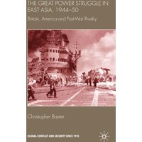 The Great Power Struggle in East Asia, 1944-50 The Great Power Struggle in East Asia, 1944-50