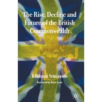 The Rise, Decline and Future of the British Commonwealth The Rise, Decline and Future of the British Commonwealth