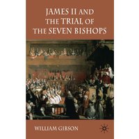 James II and the Trial of the Seven Bishops James II and the Trial of the Seven Bishops