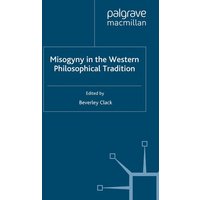 Misogyny in the Western Philosophical Tradition Misogyny in the Western Philosophical Tradition