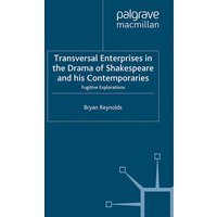 Transversal Enterprises in the Drama of Shakespeare and his Contemporaries Transversal Enterprises in the Drama of Shakespeare and his Contemporaries