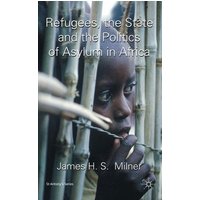Refugees, the State and the Politics of Asylum in Africa Refugees, the State and the Politics of Asylum in Africa