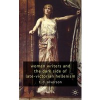Women Writers and the Dark Side of Late-Victorian Hellenism Women Writers and the Dark Side of Late-Victorian Hellenism