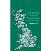 The Demotic Voice in Contemporary British Fiction The Demotic Voice in Contemporary British Fiction