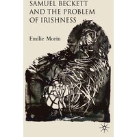 Samuel Beckett and the Problem of Irishness Samuel Beckett and the Problem of Irishness