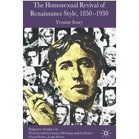 The Homosexual Revival of Renaissance Style, 1850–1930 The Homosexual Revival of Renaissance Style, 1850–1930