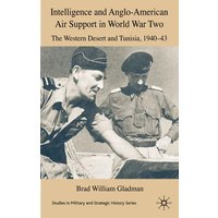 Intelligence and Anglo-American Air Support in World War Two Intelligence and Anglo-American Air Support in World War Two