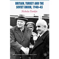 Britain, Turkey and the Soviet Union, 1940–45 Britain, Turkey and the Soviet Union, 1940–45