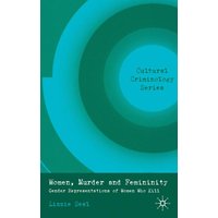 Women, Murder and Femininity Women, Murder and Femininity