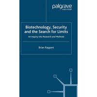 Biotechnology, Security and the Search for Limits Biotechnology, Security and the Search for Limits