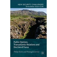 Public Opinion, Transatlantic Relations and the Use of Force Public Opinion, Transatlantic Relations and the Use of Force