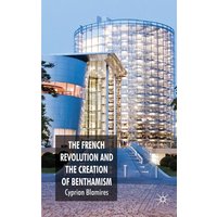 The French Revolution and the Creation of Benthamism The French Revolution and the Creation of Benthamism