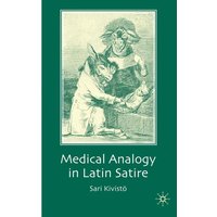 Medical Analogy in Latin Satire Medical Analogy in Latin Satire