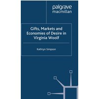 Gifts, Markets and Economies of Desire in Virginia Woolf Gifts, Markets and Economies of Desire in Virginia Woolf