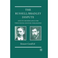 The Russell/Bradley Dispute and its Significance for Twentieth Century Philosophy The Russell/Bradley Dispute and its Significance for Twentieth Century Philosophy