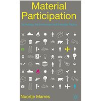Material Participation: Technology, the Environment and Everyday Publics Material Participation: Technology, the Environment and Everyday Publics