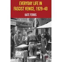 Everyday Life in Fascist Venice, 1929-40 Everyday Life in Fascist Venice, 1929-40