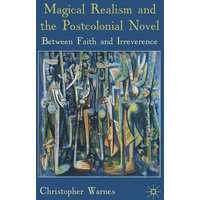 Magical Realism and the Postcolonial Novel Magical Realism and the Postcolonial Novel