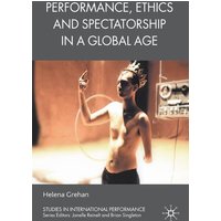Performance, Ethics and Spectatorship in a Global Age Performance, Ethics and Spectatorship in a Global Age