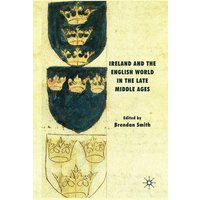 Ireland and the English World in the Late Middle Ages Ireland and the English World in the Late Middle Ages