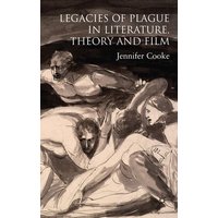Legacies of Plague in Literature, Theory and Film Legacies of Plague in Literature, Theory and Film