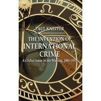The Invention of International Crime The Invention of International Crime