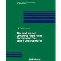 The Heat Kernel Lefschetz Fixed Point Formula for the Spin-c Dirac Operator The Heat Kernel Lefschetz Fixed Point Formula for the Spin-c Dirac Operator