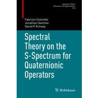 Spectral Theory on the S-Spectrum for Quaternionic Operators Spectral Theory on the S-Spectrum for Quaternionic Operators