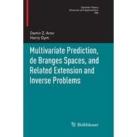 Multivariate Prediction, de Branges Spaces, and Related Extension and Inverse Problems Multivariate Prediction, de Branges Spaces, and Related Extension and Inverse Problems