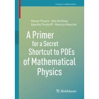 A Primer for a Secret Shortcut to PDEs of Mathematical Physics A Primer for a Secret Shortcut to PDEs of Mathematical Physics