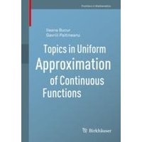 Topics in Uniform Approximation of Continuous Functions Topics in Uniform Approximation of Continuous Functions