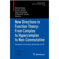 New Directions in Function Theory: From Complex to Hypercomplex to Non-Commutative New Directions in Function Theory: From Complex to Hypercomplex to Non-Commutative