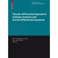 Pseudo-Differential Operators: Complex Analysis and Partial Differential Equations Pseudo-Differential Operators: Complex Analysis and Partial Differential Equations
