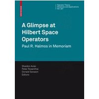 A Glimpse at Hilbert Space Operators A Glimpse at Hilbert Space Operators
