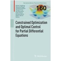 Constrained Optimization and Optimal Control for Partial Differential Equations Constrained Optimization and Optimal Control for Partial Differential Equations