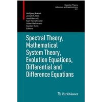 Spectral Theory, Mathematical System Theory, Evolution Equations, Differential and Difference Equations Spectral Theory, Mathematical System Theory, Evolution Equations, Differential and Difference Equations