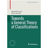 Towards a General Theory of Classifications Towards a General Theory of Classifications