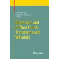 Quaternion and Clifford Fourier Transforms and Wavelets Quaternion and Clifford Fourier Transforms and Wavelets