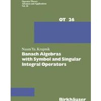 Banach Algebras with Symbol and Singular Integral Operators Banach Algebras with Symbol and Singular Integral Operators